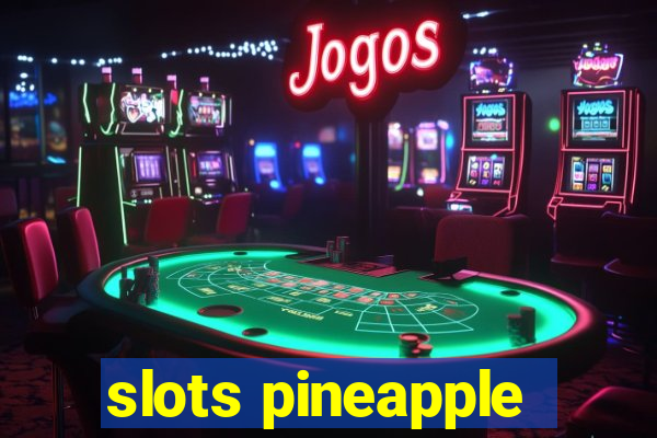 slots pineapple