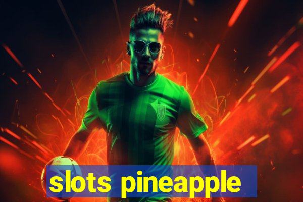 slots pineapple