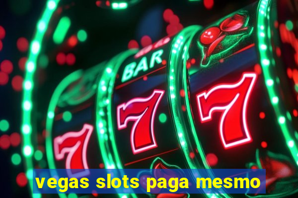 vegas slots paga mesmo