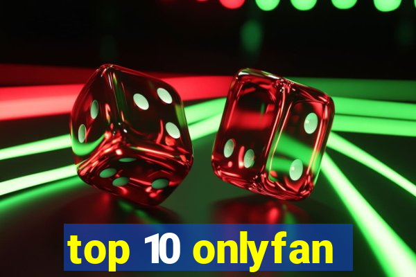 top 10 onlyfan