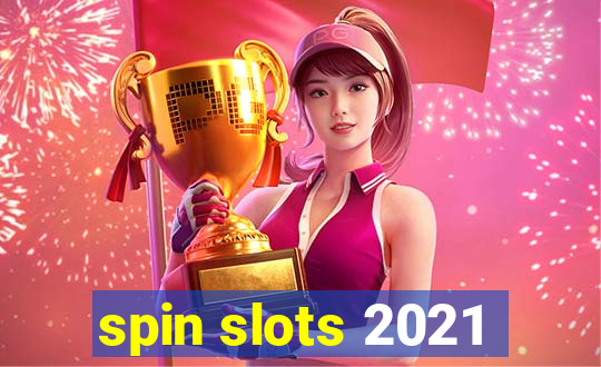 spin slots 2021