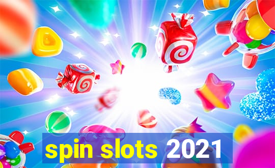 spin slots 2021