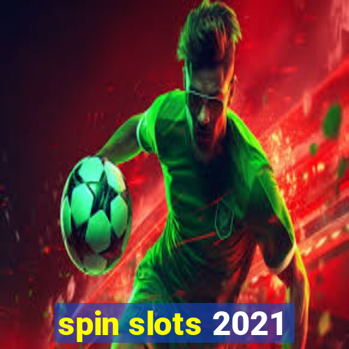 spin slots 2021