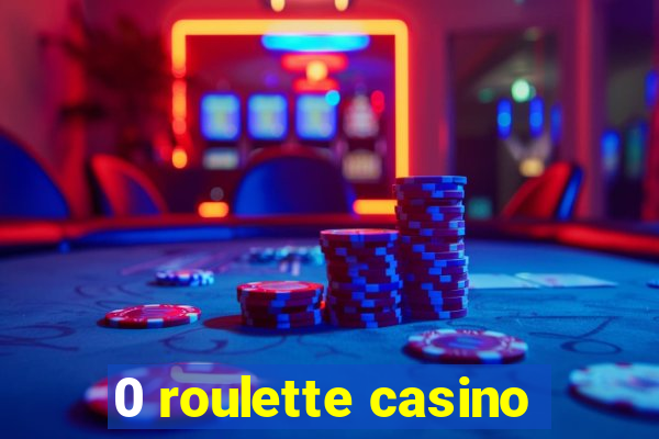 0 roulette casino