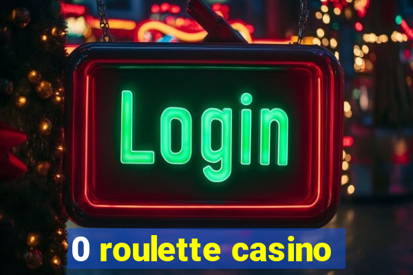 0 roulette casino