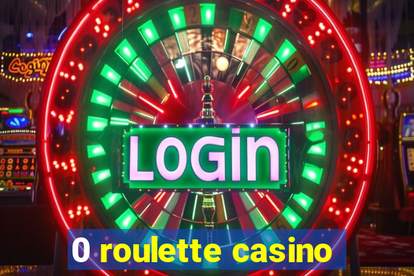 0 roulette casino