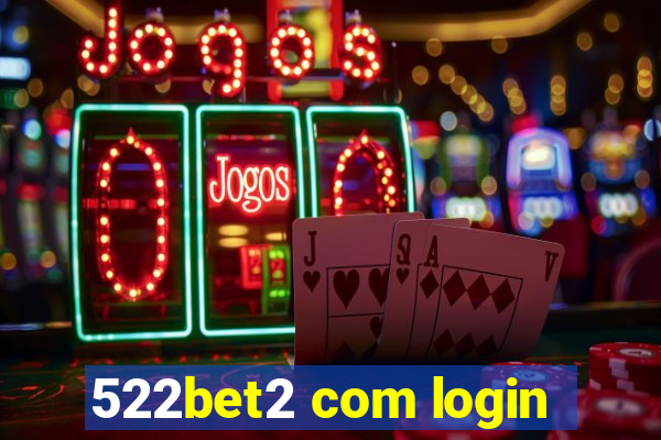 522bet2 com login