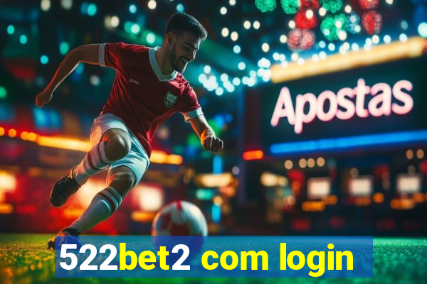 522bet2 com login