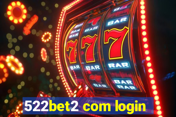 522bet2 com login