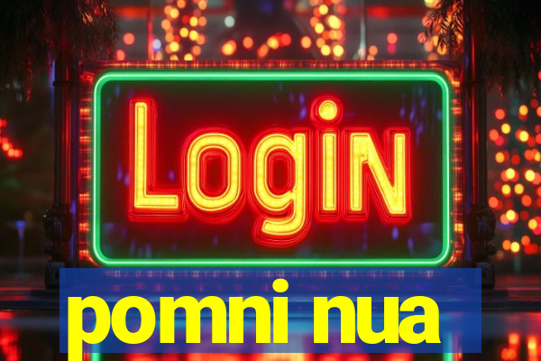 pomni nua