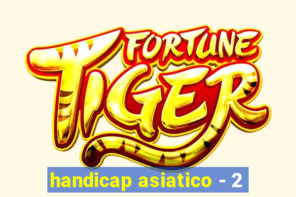 handicap asiatico - 2