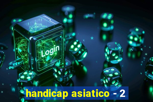 handicap asiatico - 2