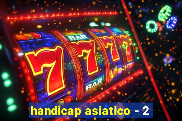 handicap asiatico - 2