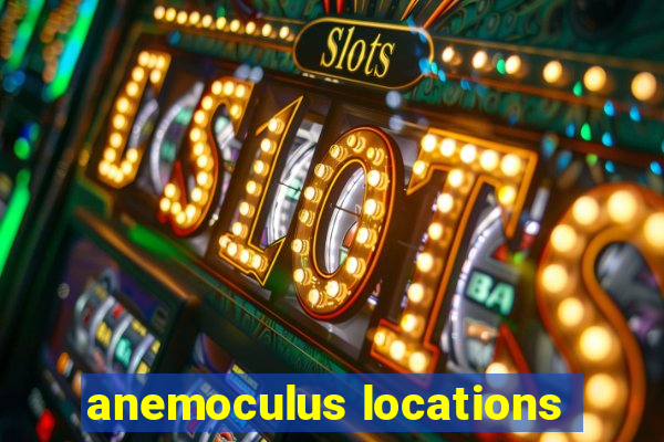 anemoculus locations