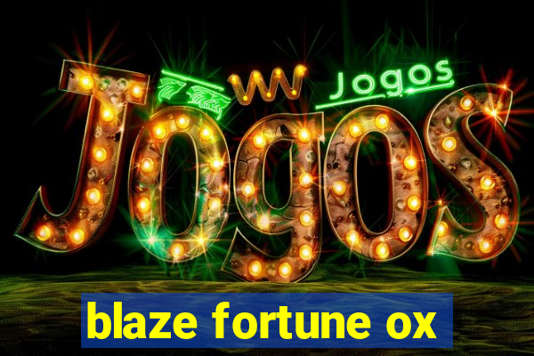 blaze fortune ox