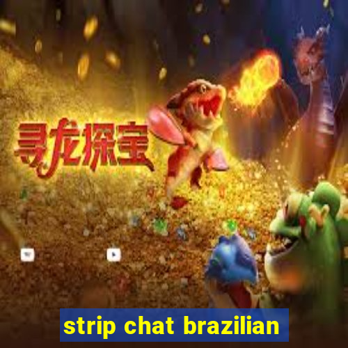 strip chat brazilian