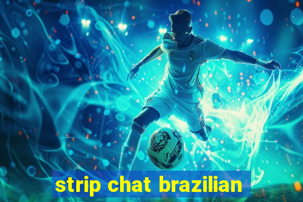 strip chat brazilian