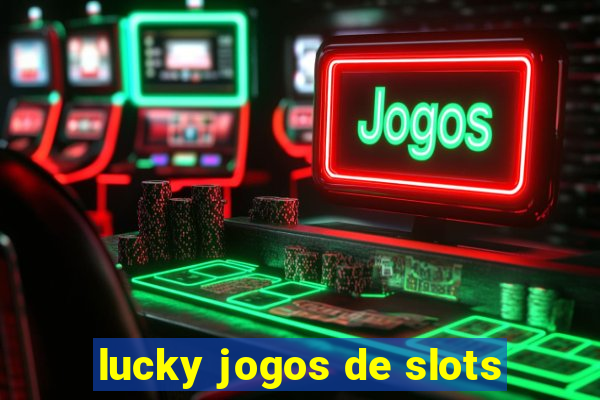 lucky jogos de slots