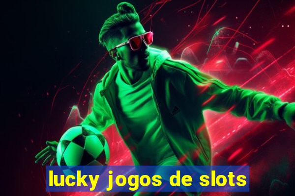 lucky jogos de slots