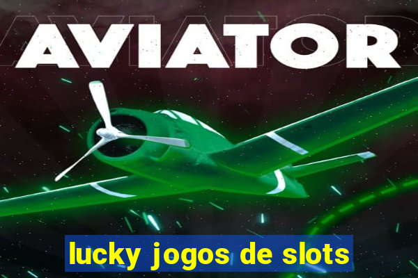 lucky jogos de slots