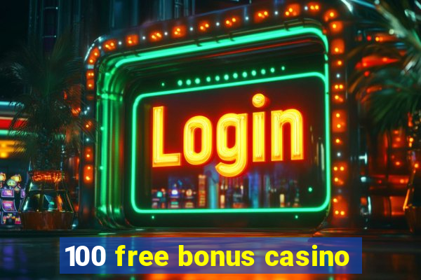 100 free bonus casino