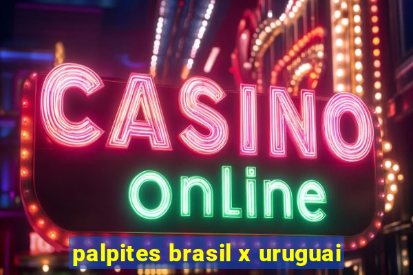 palpites brasil x uruguai