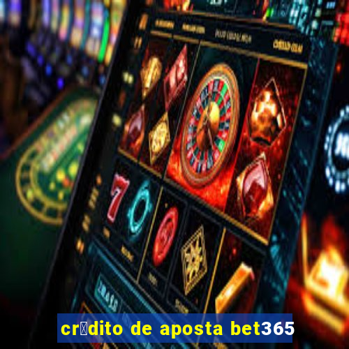 cr茅dito de aposta bet365