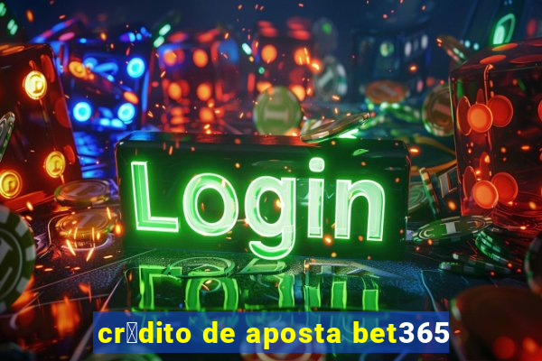 cr茅dito de aposta bet365