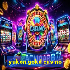 yukon gokd casino