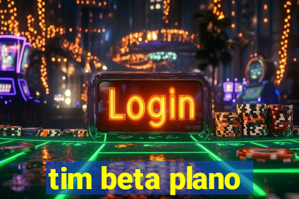 tim beta plano