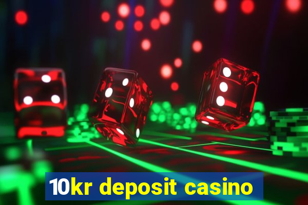 10kr deposit casino