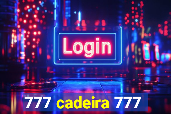 777 cadeira 777