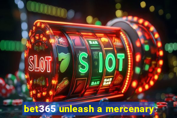 bet365 unleash a mercenary