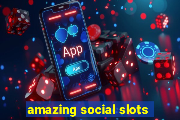 amazing social slots