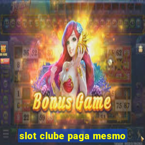 slot clube paga mesmo