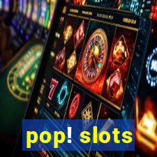 pop! slots