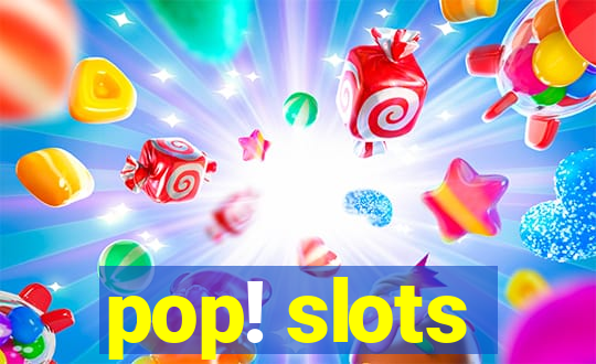 pop! slots