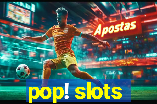 pop! slots