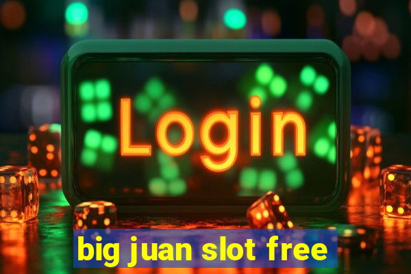 big juan slot free