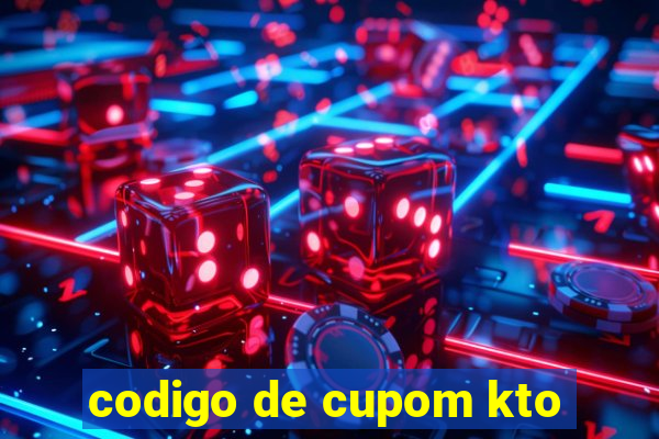 codigo de cupom kto