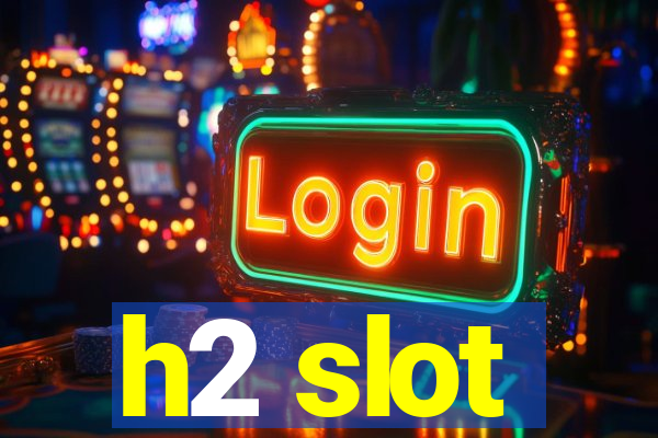 h2 slot