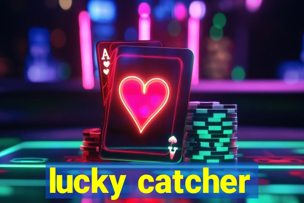 lucky catcher