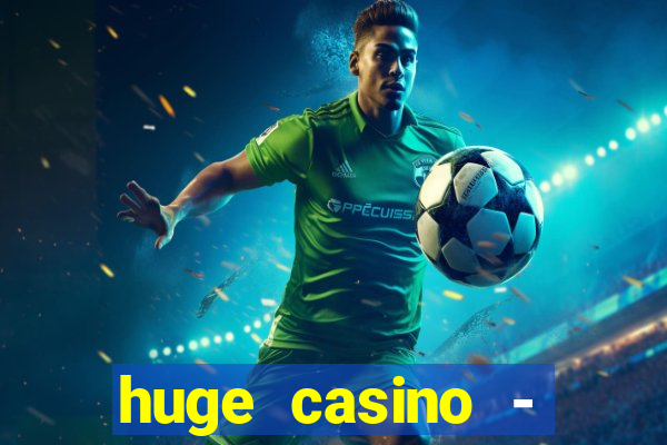 huge casino - jogos de cassino