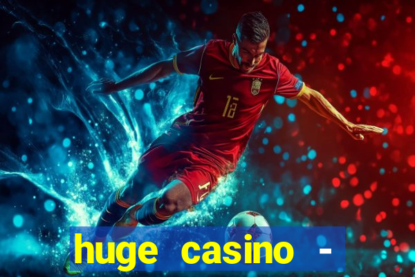 huge casino - jogos de cassino