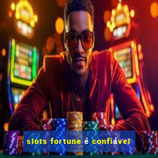 slots fortune é confiável