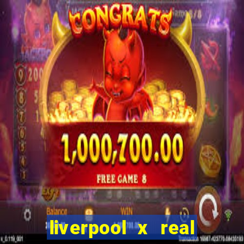 liverpool x real madrid futemax