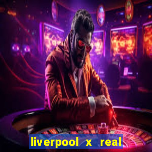 liverpool x real madrid futemax