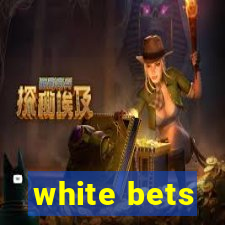 white bets