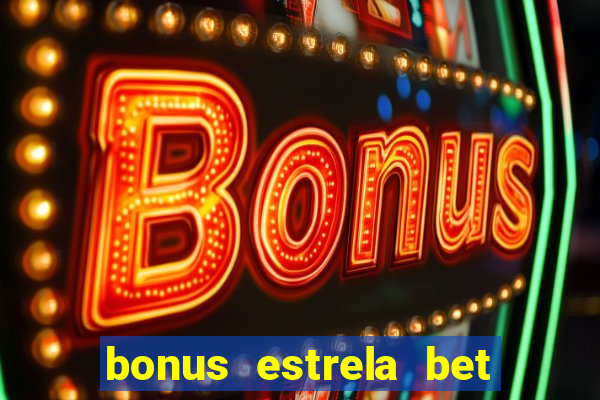 bonus estrela bet como funciona