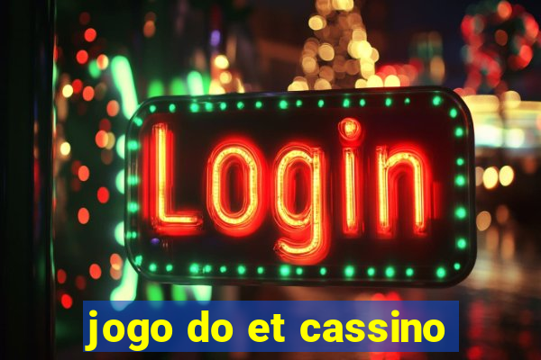 jogo do et cassino